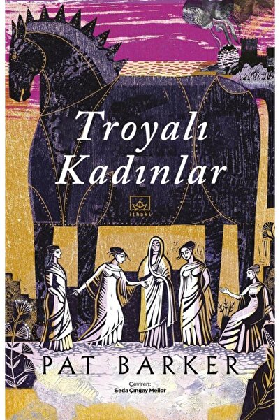 İthaki Yayınları Troyalı Kadınlar, Pat Barker, Inları, Troyalı Kadınlar Kitab...
