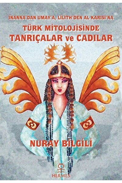 Hermes Yayınları Inanna'dan Umay'a, Lilith'den Al Karısı'na: Türk Mitolojisinde Tanrıçalar Ve Cadılar