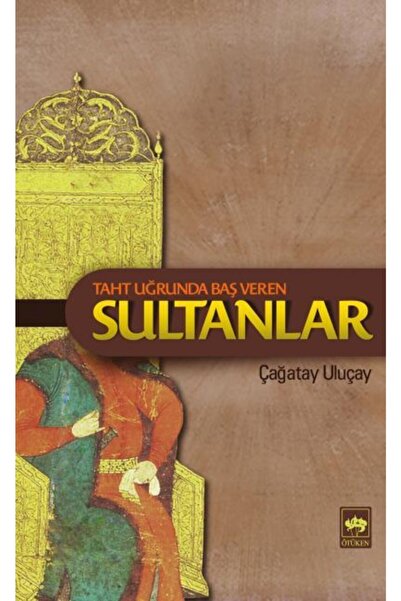 Ötüken Neşriyat Taht Uğrunda Baş Veren Sultanlar
