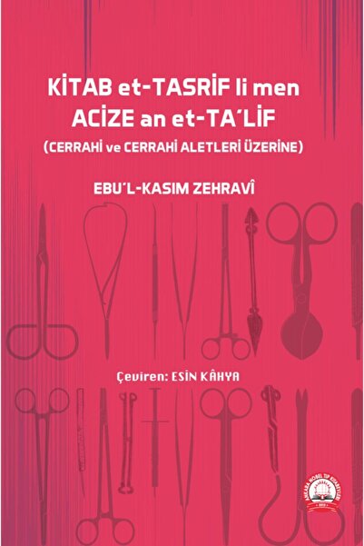 Ankara Nobel Tıp Kitapevleri Kitab Et- Tasrif Li Men Acize An Et-ta'lif (cerrahi Ve Cerrahi Aletler Üzerine)