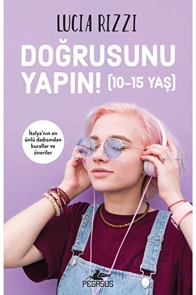 Pegasus Yayınları Doğrusunu Yapın! (10-15 Yaş) – Lucia Rizzi | Ergenlik Dönem...
