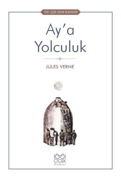 1001 Çiçek Kitaplar Ay’a Yolculuk - 1001 Çiçek Çocuk Klasikleri Jules Verne