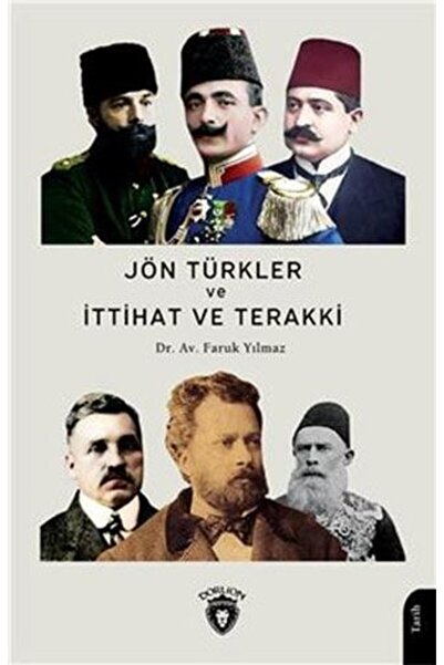 Dorlion Yayınevi Jön Türkler ve Ittihat ve Terakki 1860 1926 Faruk Yılmaz