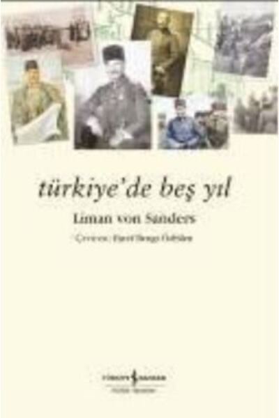 TÜRKİYE İŞ BANKASI KÜLTÜR YAYINLARI Türkiye'de Beş Yıl Liman Von Sanders