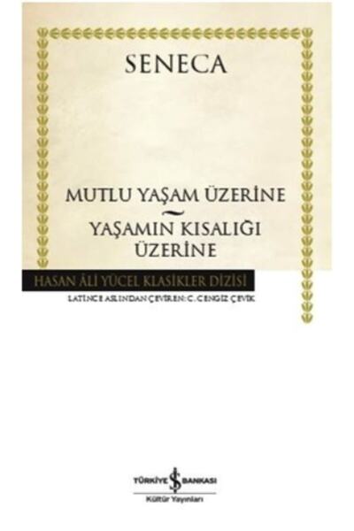 İş Bankası Kültür Yayınları Mutlu Yaşam Üzerine - Yaşamın Kısalığı Üzerine Se...