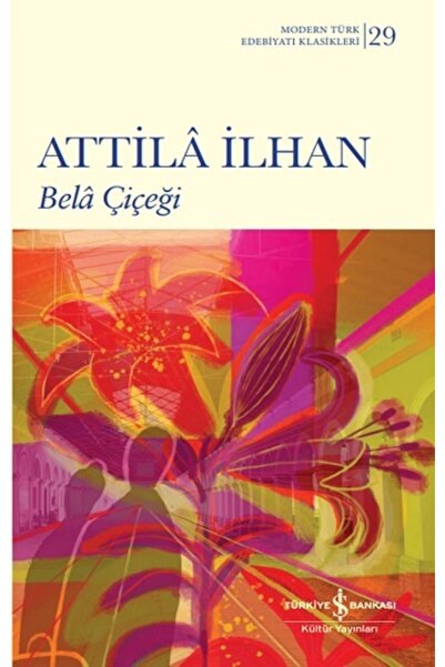 TÜRKİYE İŞ BANKASI KÜLTÜR YAYINLARI Bela Çiçeği Attila Ilhan
