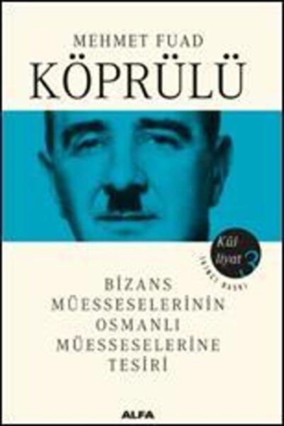 Alfa Yayınları Mehmet Fuad Köprülü Külliyatı 3; Bizans Müesseselerinin Osmanl...