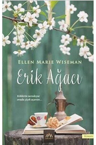 Arkadya Yayınları Erik Ağacı; Köklerin Neredeyse Orada Çiçek Açarsın...