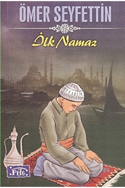 Parıltı Yayınları Ilk Namaz / Ömer Seyfettin / / 9786051000022