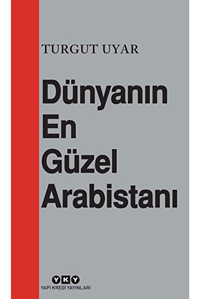 Yapı Kredi Yayınları Dünyanın En Güzel Arabistanı / Turgut Uyar / / 978975083...