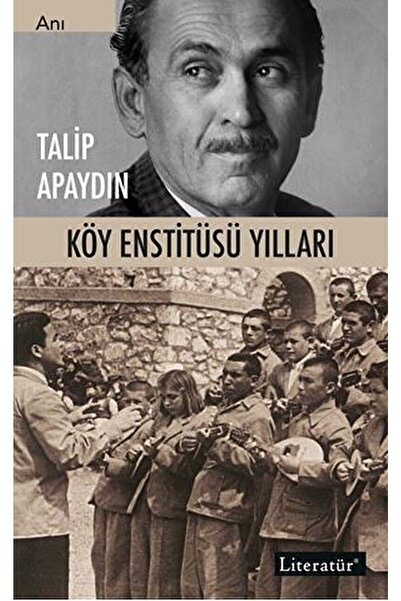 Literatür Yayıncılık Köy Enstitüsü Yılları / Talip Apaydın / / 9789750404924