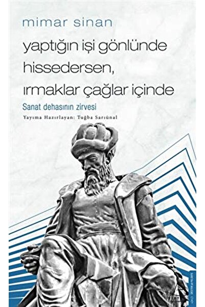 Destek Yayınları Mimar Sinan - Yaptığın Işi Gönlünde Hissedersen Irmaklar Çağlar Içinde / 9786254412158