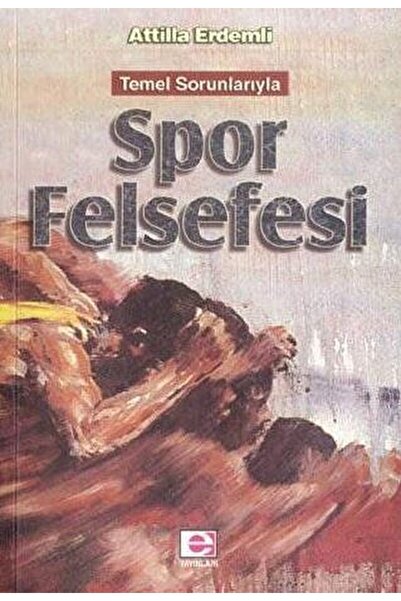 E yayınları Temel Sorunlarıyla Spor Felsefesi / Attilla Erdemli / / 978975390...