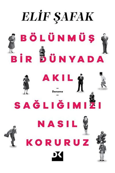 Doğan Kitap Bölünmüş Bir Dünyada Akıl Sağlığımızı Nasıl Koruruz / Elif Şafak ...