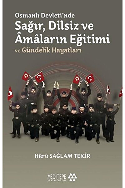 Genel Markalar Osmanlı Devleti'nde Sağır, Dilsiz Ve Amaların Eğitimi Ve Günde...