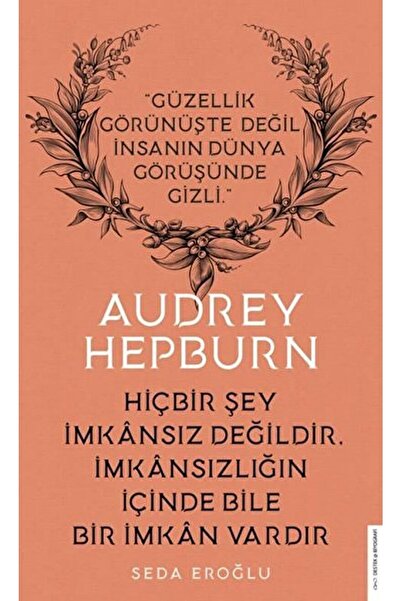 Destek Yayınları Audrey Hepburn - Hiçbir Şey Imkansız Değildir Imkansızlığın ...
