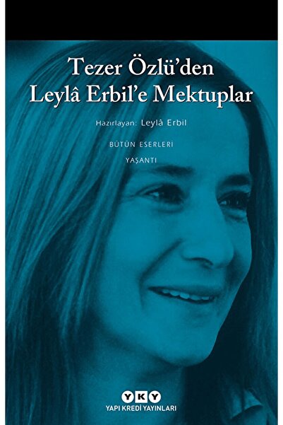 Yapı Kredi Yayınları Tezer Özlü’den Leyla Erbil’e Mektuplar - Bütün Eserleri ...