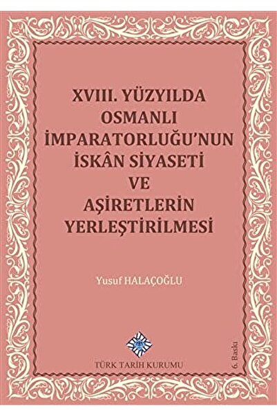 Türk Tarih Kurumu Yayınları 18. Yüzyılda Osmanlı Imparatorluğu’nun Iskan Siya...