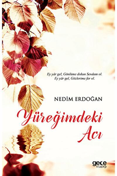 Gece Kitaplığı Yüreğimdeki Acı / Nedim Erdoğan / / 9786051805474