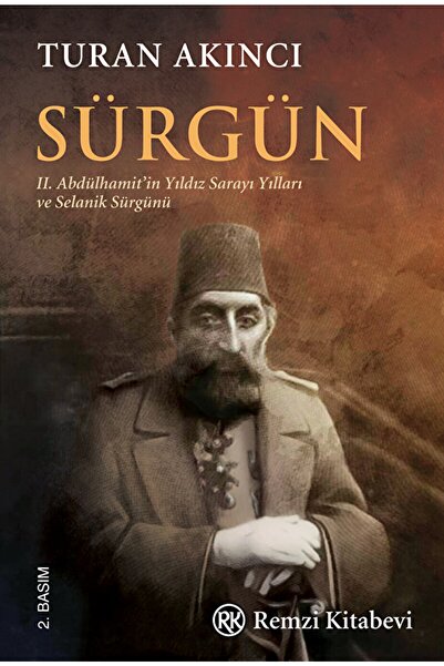Remzi Kitabevi Sürgün - Iı. Abdülhamit’in Yıldız Sarayı Yılları Ve Selanik Sü...