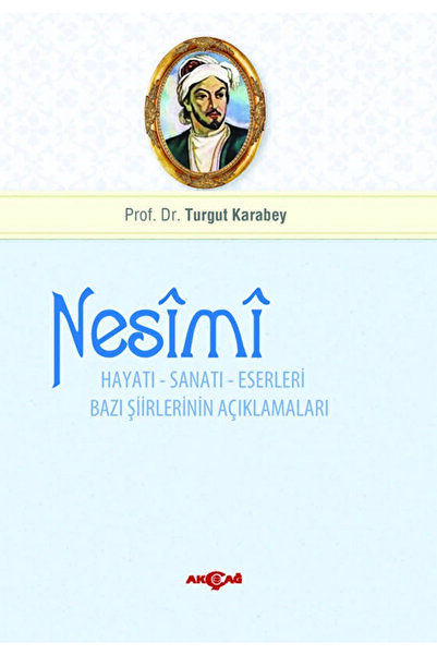 Akçağ Yayınları Nesimi: Hayatı - Sanatı - Eserleri Bazı Şiirlerinin Açıklamal...