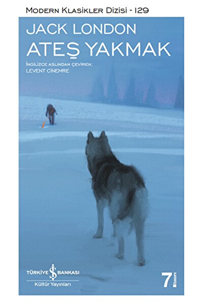 TÜRKİYE İŞ BANKASI KÜLTÜR YAYINLARI Ateş Yakmak / Jack London / / 9786052957868