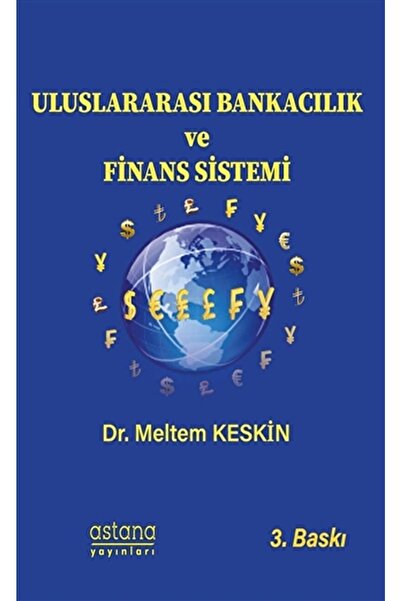 Astana Yayınları Uluslararası Bankacılık Ve Finans Sistemi / Meltem Keskin / ...