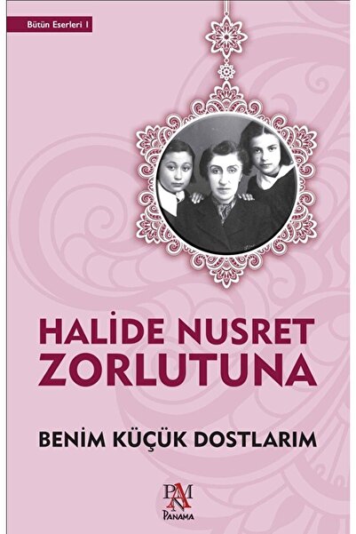 Panama Yayıncılık Benim Küçük Dostlarım / Halide Nusret Zorlutuna / / 9789752...