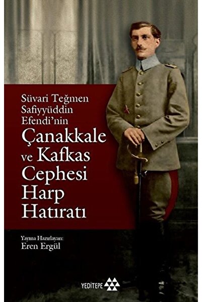 Yeditepe Yayınevi Süvari Teğmen Safiyyüddin Efendi’nin Çanakkale Ve Kafkas Ce...