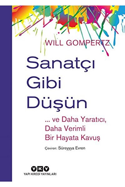 Yapı Kredi Yayınları Sanatçı Gibi Düşün / Will Gompertz / / 9789750841750