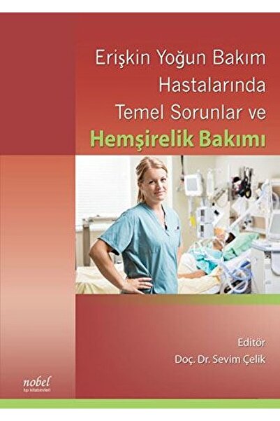 Nobel Tıp Kitabevi Erişkin Yoğun Bakım Hastalarında Temel Sorunlar Ve Hemşire...