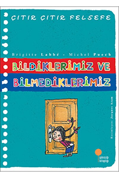 Günışığı Kitaplığı Bildiklerimiz Ve Bilmediklerimiz - Çıtır Çıtır Felsefe 6 /...