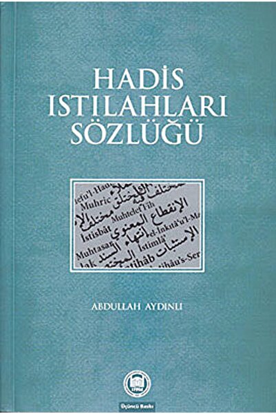 Marmara Üniversitesi İlahiyat Fakültesi Vakfı Hadis Istılahları Sözlüğü / / 9...
