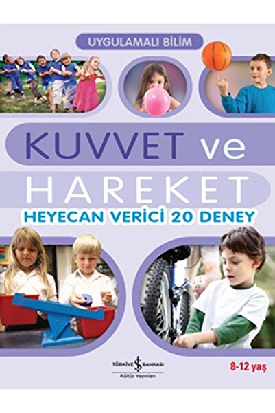 TÜRKİYE İŞ BANKASI KÜLTÜR YAYINLARI Uygulamalı Bilim - Kuvvet Ve Hareket / Jo...