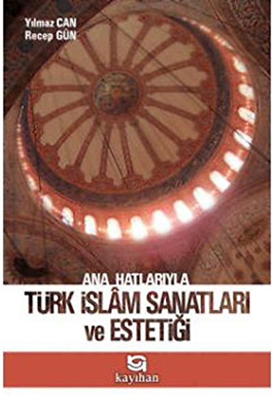 Genel Markalar Ana Hatlarıyla Türk Islam Sanatları Ve Estetiği / Recep Gün / ...