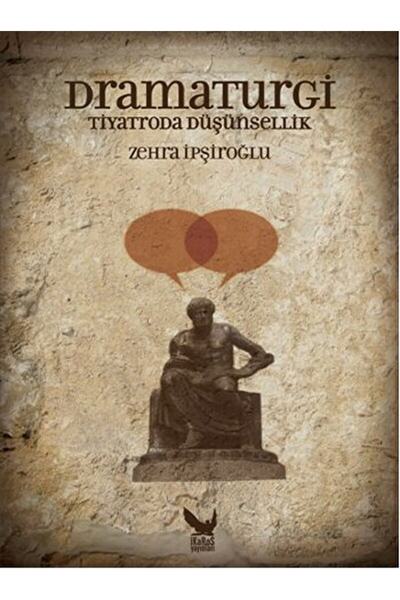 İkaros Yayınları Dramaturgi - Tiyatroda Düşünsellik / Zehra Ipşiroğlu / / 978...