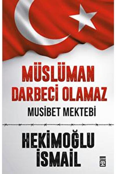 Timaş Yayınları Müslüman Darbeci Olamaz / Hekimoğlu Ismail / / 9786050823448