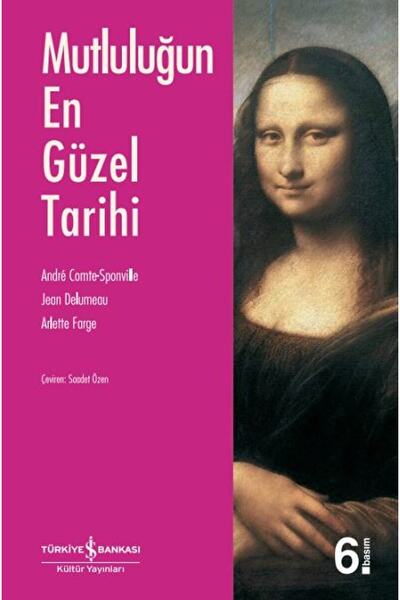TÜRKİYE İŞ BANKASI KÜLTÜR YAYINLARI Mutluluğun En Güzel Tarihi / Andre Comte-...