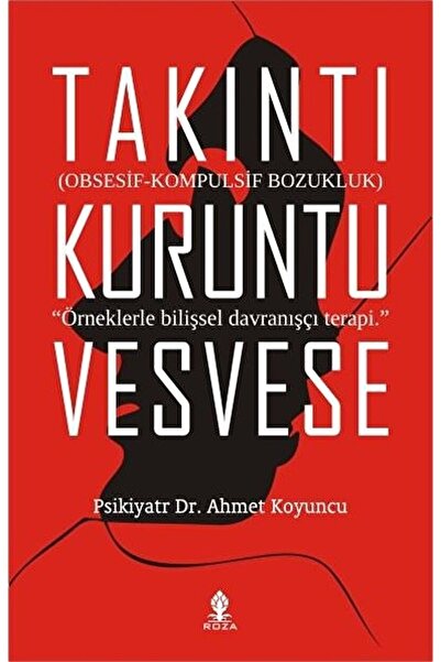 Roza Yayınevi Takıntı Kuruntu Vesvese Obsesif Kompulsif Bozukluk /Ahmet Koyuncu