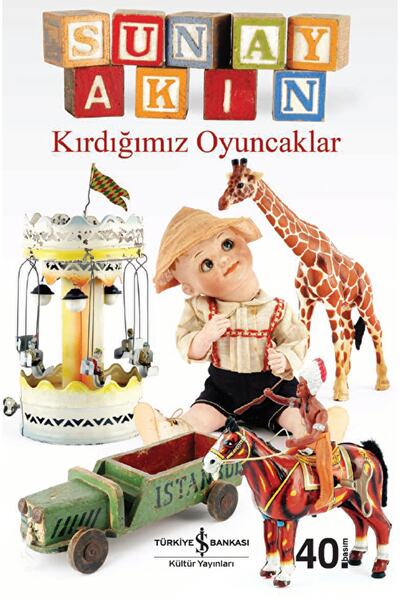 TÜRKİYE İŞ BANKASI KÜLTÜR YAYINLARI Kırdığımız Oyuncaklar / Sunay Akın / / 97...
