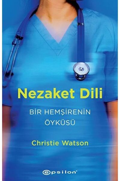 Epsilon Yayınevi Nezaket Dili - Bir Hemşirenin Öyküsü / Christie Watson / / 9...