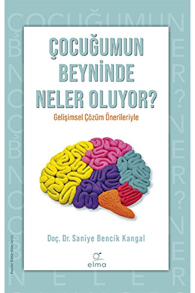 ELMA Yayınevi Çocuğumun Beyninde Neler Oluyor? / Saniye Bencik Kangal / / 978...