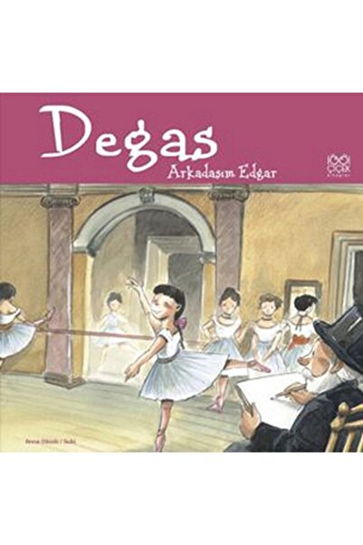 1001 Çiçek Kitaplar Ünlü Ressamlar: Degas - Arkadaşım Edgar / Anna Obiols / /...