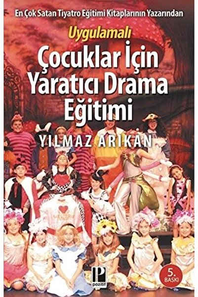 Pozitif Yayınları Çocuklar Için Tiyatro Ve Drama Eğitimi / Yılmaz Arıkan / / ...