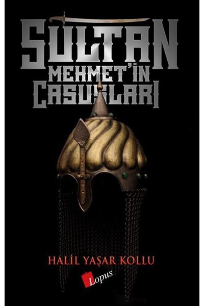 Lopus Yayınları Sultan Mehmet’in Casusları / Halil Yaşar Kollu / / 9786058209268