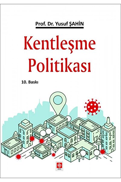 Ekin Basım Yayın Kentleşme Politikası / Yusuf Şahin / / 9786258117721