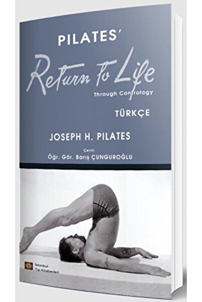 İstanbul Tıp Kitabevi Pilates’ Return To Life Türkçe / Joseph H. Pilates / / 9786257291170