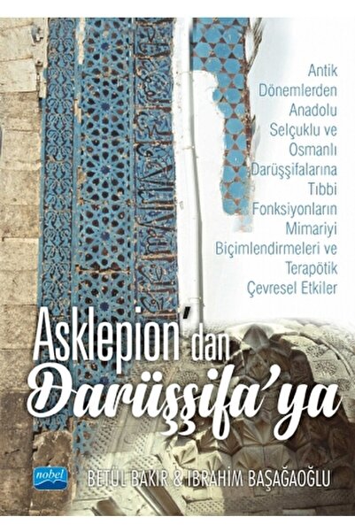 Nobel Akademik Yayıncılık Asklepion'dan Darüşşifa'ya / Betül Bakır / / 978605...