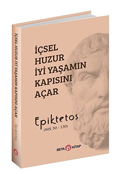 Beta Kitap Içsel Huzur Iyi Yaşamın Kapısını Açar / Epiktetos / / 9786053333739