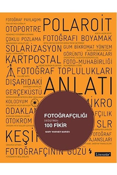 Literatür Yayıncılık Fotoğrafçılığı Değiştiren 100 Fikir / Mary Warner Marien / / 9789750407017